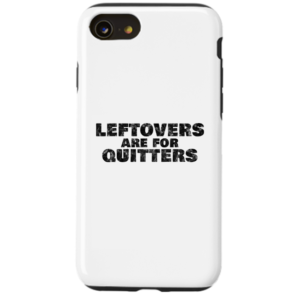 Leftovers Are For Quitters - IPhone Case