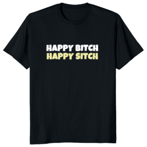Happy Bitch Happy Sitch